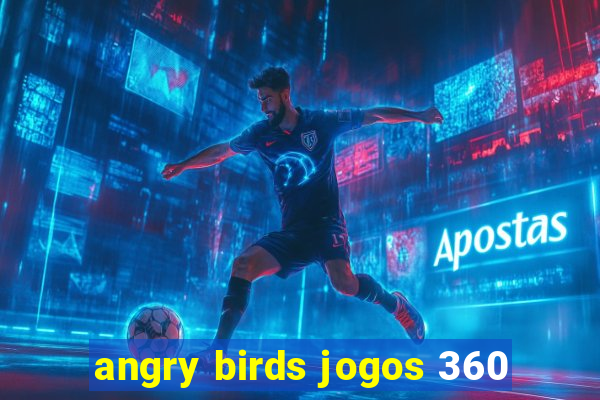 angry birds jogos 360